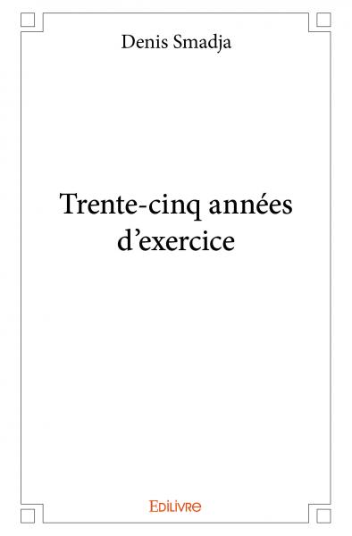 Trente cinq années d'exercice