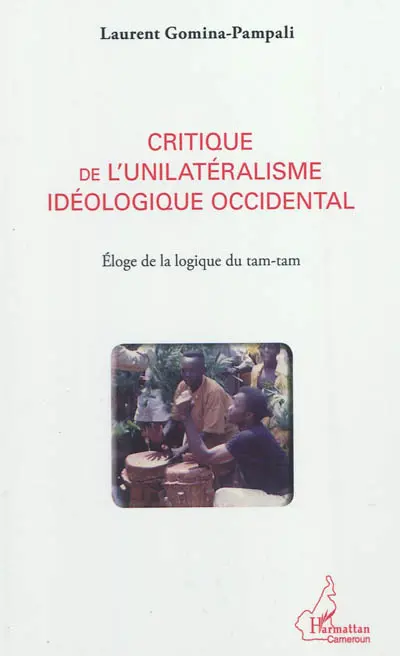 Critique de l'unilatéralisme idéologique occidental : éloge de la logique du tam-tam