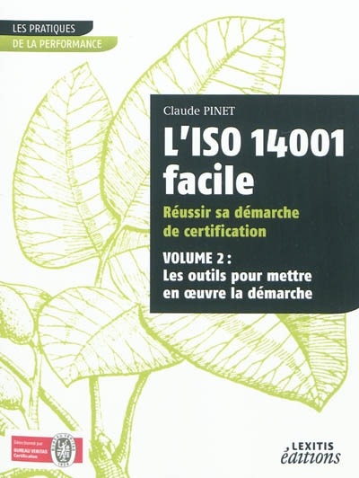 L'ISO 14001 facile : réussir sa démarche de certification. Vol. 2. Les outils pour mettre en oeuvre la démarche