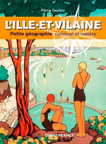 L'Ille-et-Vilaine : petite géographie curieuse et insolite