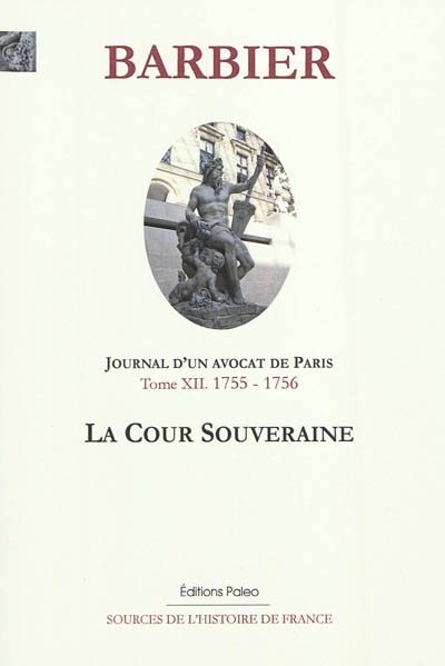 Journal d'un avocat de Paris. Vol. 12. La cour souveraine : mars 1755-mars 1756
