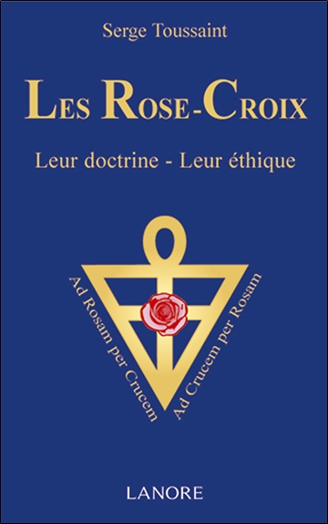 Les Rose-Croix : leur doctrine, leur éthique