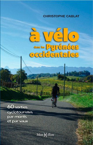 A vélo dans les Pyrénées occidentales : 60 sorties cyclotouristes par monts et par vaux