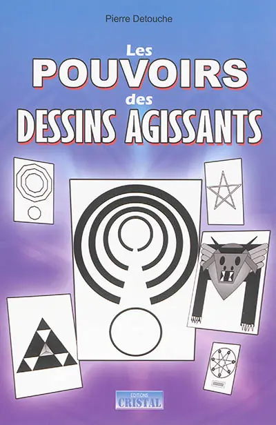 Les pouvoirs des dessins agissants : 50 dessins actifs pour : protection de la maison, santé, homéopathie, magnétisme, spiritualité, pouvoirs psy, action à distance, chance, jeux...