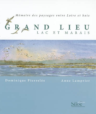 Grand-Lieu, lac et marais : mémoire des paysages entre Loire et baie