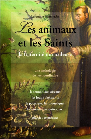 couverture du livre Les animaux et les saints : la fraternité miraculeuse au fil des siècles : une anthologie de l'extraordinaire