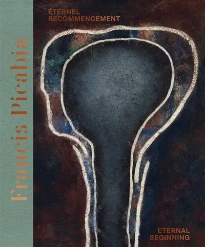 Francis Picabia : éternel recommencement. Francis Picabia : eternal beginning