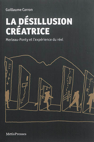 La désillusion créatrice : Merleau-Ponty et l'expérience du réel