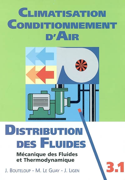 Climatisation, conditionnement d'air. Vol. 3.1. Distribution des fluides : introduction à la mécanique des fluides et à la thermodynamique