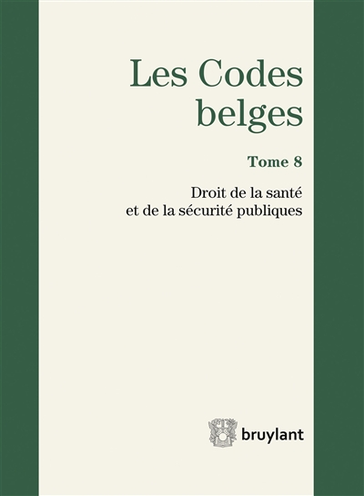 Les codes belges. Vol. 8. Droit de la santé et de la sécurité publiques 2017