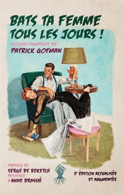 Bats ta femme tous les jours : violent pamphlet de Patrick Gofman