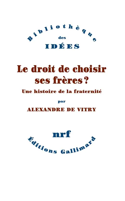 Le droit de choisir ses frères ? : une histoire de la fraternité