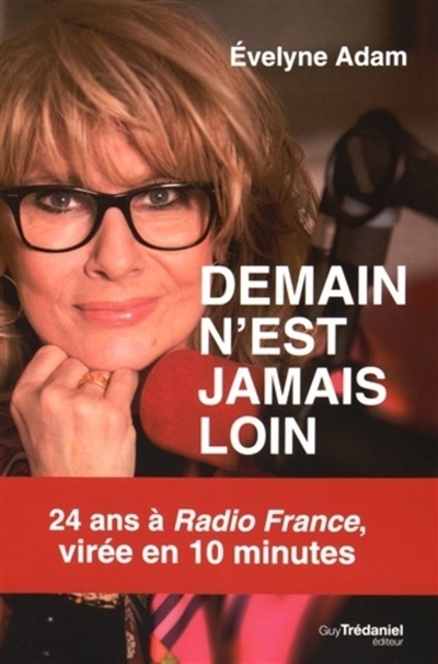 Demain n'est jamais loin : 24 ans à Radio France, virée en 10 minutes