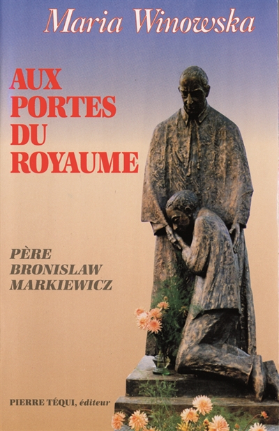 Aux portes du royaume : père Bronislaw Markiewicz, curé de paroisse et fondateur des Michaélites
