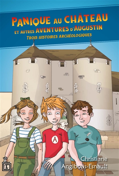 Panique au château : et autres aventures d'Augustin : trois histoires archéologiques