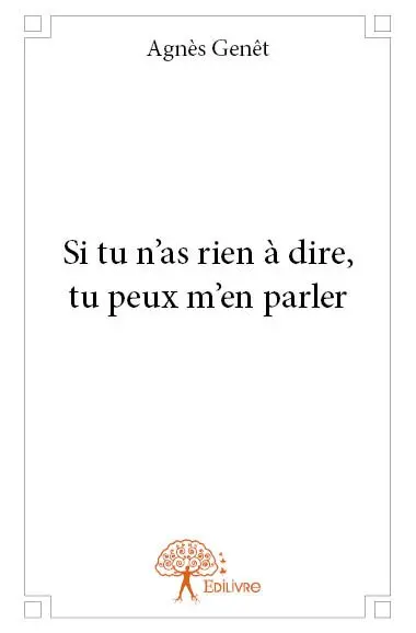 Si tu n'as rien à dire, tu peux m'en parler