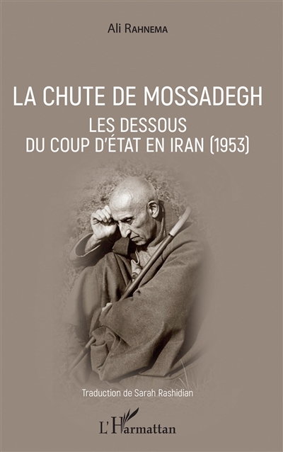 La chute de Mossadegh : les dessous du coup d'Etat en Iran (1953)