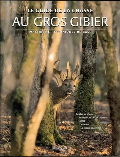 Le guide de la chasse au gros gibier : matériel et techniques de base