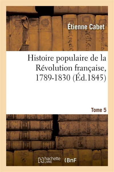 Histoire populaire de la Révolution française, 1789-1830. Tome 5 : précédée d'un Précis de l'histoire des Français depuis leur origine
