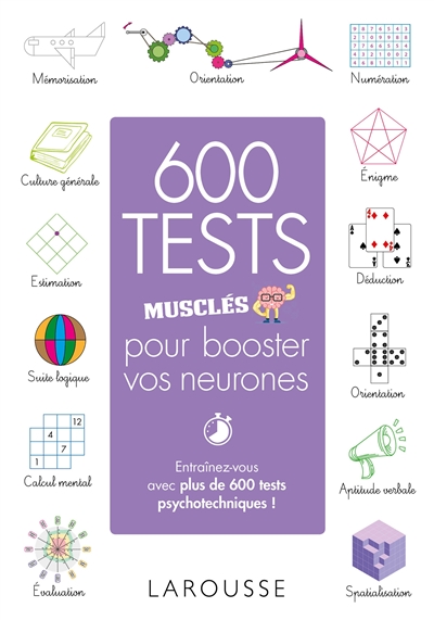 600 tests musclés pour booster vos neurones : entraînez-vous avec plus de 600 tests psychotechniques !