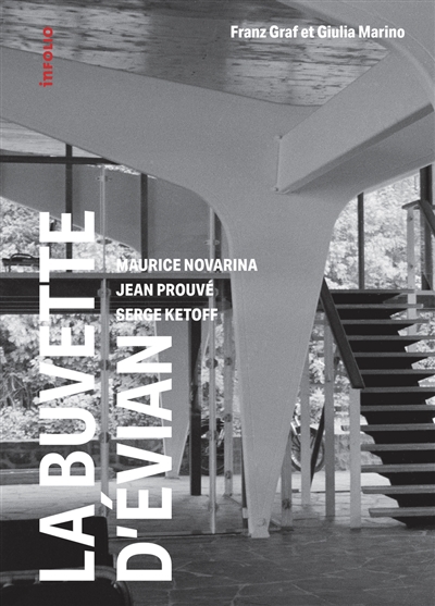La buvette d'Evian : Maurice Novarina, Jean Prouvé, Serge Ketoff : 1955-2018