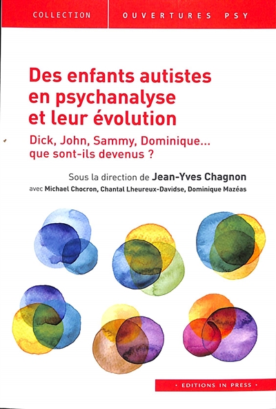 Des enfants autistes en psychanalyse et leur évolution : Dick, John, Sammy, Dominique... que sont-ils devenus ?