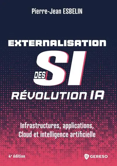 Externalisation des SI : révolution IA : infrastructures, applications, cloud et intelligence artificielle