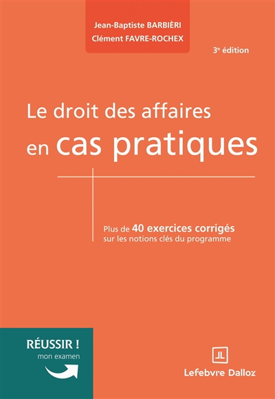 Le droit des affaires en cas pratiques : plus de 40 exercices corrigés sur les notions clés du programme
