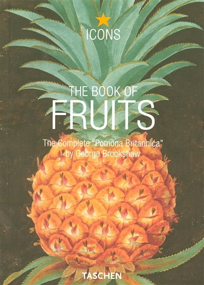 The book of fruits : the complete Pomona Britannica. Das buch der früchte : die vollständige Pomona Britannica. Le livre des fruits : le Pomona Britannica complète
