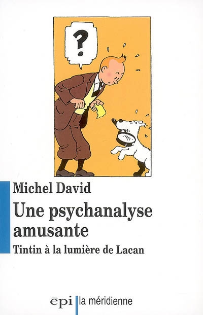 Une psychanalyse amusante : Tintin à la lumière de Lacan
