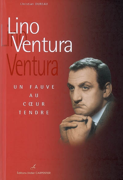 Lino Ventura : un fauve au coeur tendre