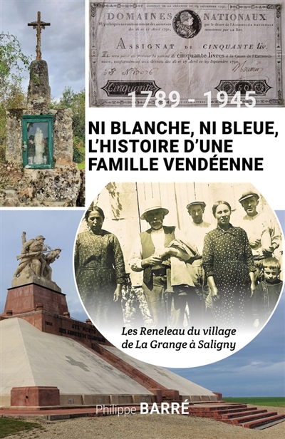 1789-1945 Ni blanche ni bleue, l'histoire d'une famille vendéenne : Les Reneleau du village de La Grange à Saligny