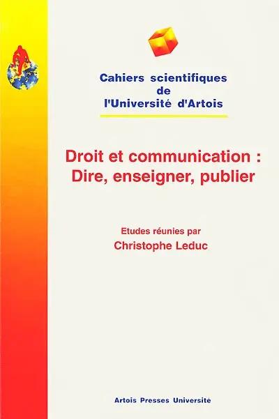 Droit et communication : dire, enseigner, publier : actes des journées internationales de la Société d'histoire du droit et des institutions des pays flamands, picards et wallons, Douai, Arras, 9-11 mai 1997