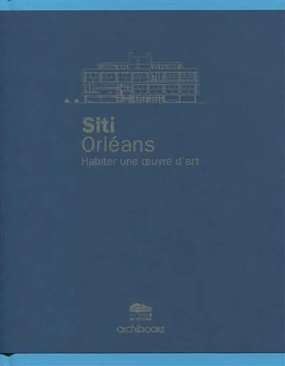 Siti Orléans : habiter une oeuvre d'art