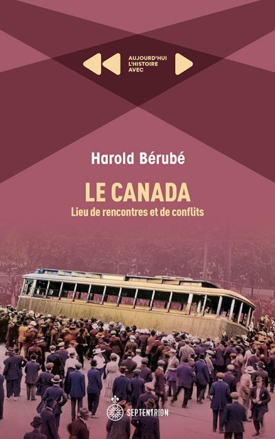 Le Canada, lieu de rencontres et de conflits : Aujourd'hui l'histoire avec Harold Bérubé