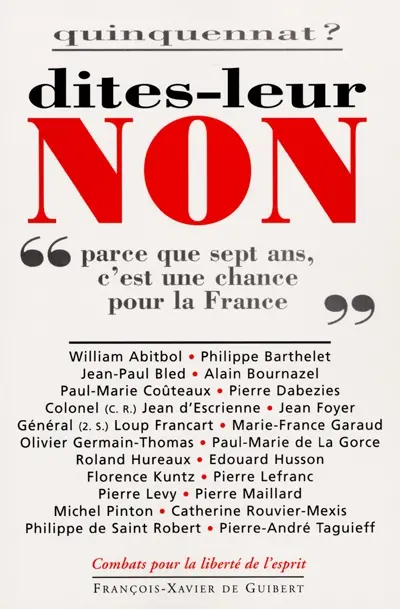Quinquennat ? : dites-leur non ! : parce que sept ans, c'est une chance pour la France