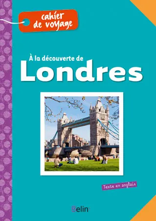 A la découverte de Londres : cahier de voyage. Discovering London