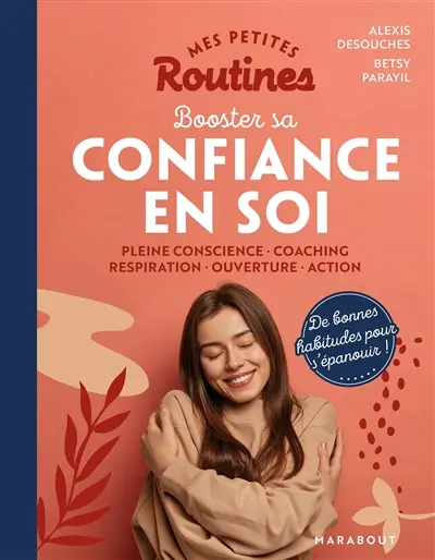 Mes petites routines booster sa confiance en soi : pleine conscience, coaching, respiration, ouverture, action
