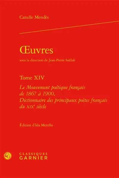 Oeuvres. Vol. 14. Le mouvement poétique français de 1867 à 1900. Dictionnaire des principaux poètes français du XIXe siècle