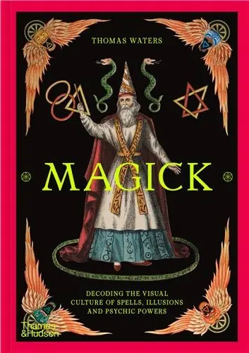 Magick : Decoding the visual culture of sorcery, illusion and the paranormal
