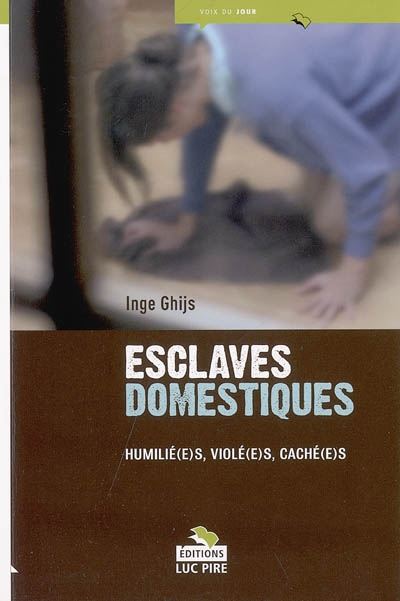 Esclaves domestiques : humilié(e)s, violé(e)s, caché(e)s