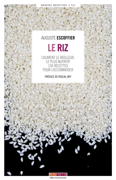Le riz : l'aliment le meilleur, le plus nutritif : 130 recettes pour l'accommoder