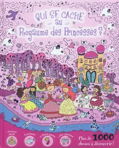 Qui se cache au royaume des princesses ? : plus de 1.000 choses à découvrir !