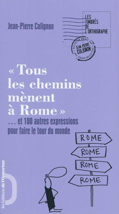 Tous les chemins mènent à Rome : et 100 autres expressions pour faire le tour du monde