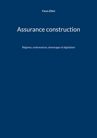 Assurance construction : Régimes, ordonnances, dommages et législation