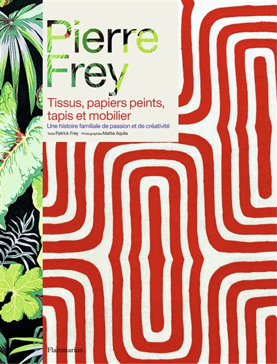 Pierre Frey : tissus, papiers peints, tapis et mobilier : une histoire familiale de passion et de créativité