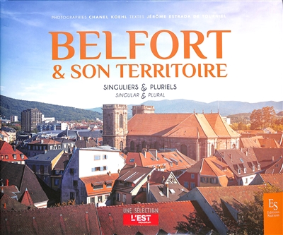 Belfort & son territoire : singuliers & pluriels. Belfort & son territoire : singular & plural