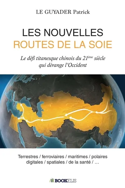 LES NOUVELLES ROUTES DE LA SOIE : Le défi titanesque chinois du 21ème siècle qui dérange l'Occident