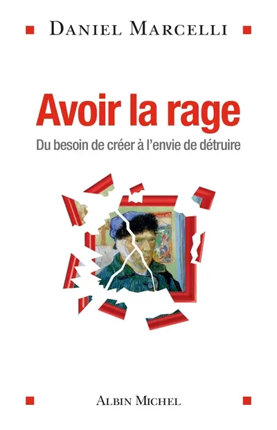 Avoir la rage : du besoin de créer à l'envie de détruire