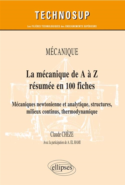 La mécanique de A à Z en 100 fiches : mécaniques newtonienne et analytique, structures, milieux continus, thermodynamique : mécanique